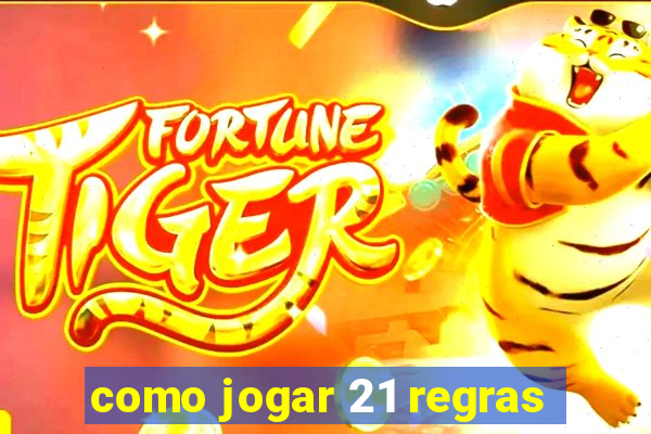 como jogar 21 regras